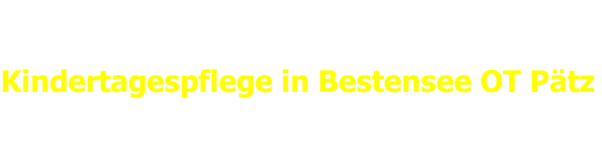 Kindertagespflege in Bestensee OT Pätz